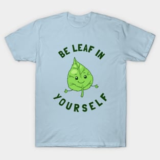 Be Leaf In Yourself T-Shirt